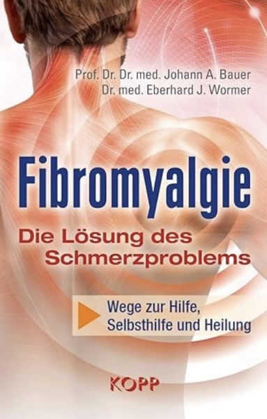 Fibromyalgie - Die Lösung des Schmerzproblems: Wege zu Hilfe, Selbsthilfe und Heilung