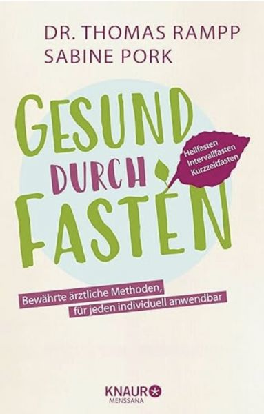 Gesund durch Fasten: Heilfasten - Intervallfasten - Kurzzeitfasten